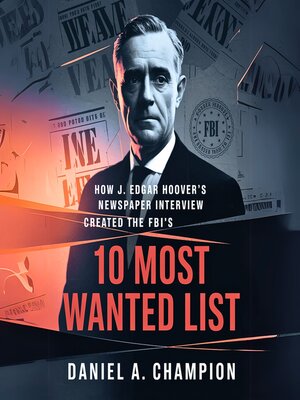 cover image of How J. Edgar Hoover's Newspaper Interview Created the FBI's 10 Most Wanted List